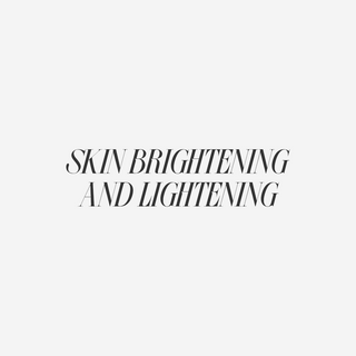 Skin Brightening + Lightening