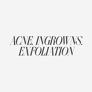 Acne & Ingrowns + exfoliation