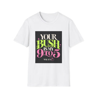 Your Bush Is My 9 to 5 Waxer Tee